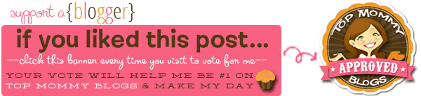 One click on this banner is a vote for me on TopMommyBlogs.com That's all you have to do.  CLICK ONCE! MAHALO!